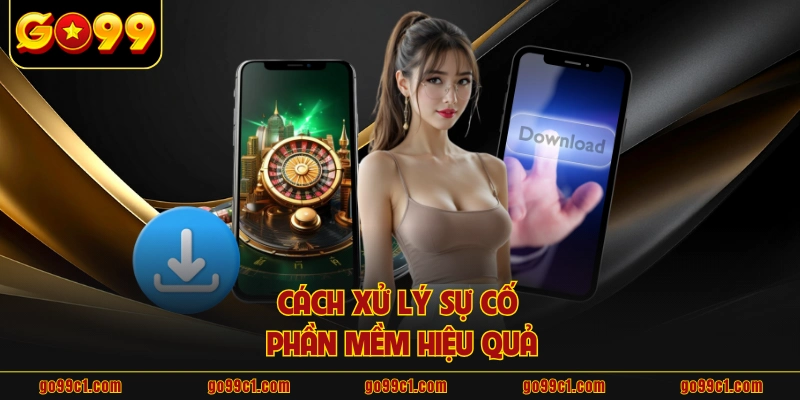 Cách xử lý sự cố phần mềm hiệu quả
