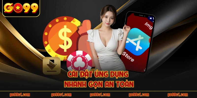 Cài đặt ứng dụng nhanh gọn an toàn