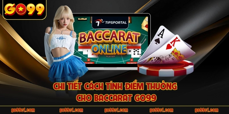 Chi tiết cách tính điểm thưởng cho baccarat GO99