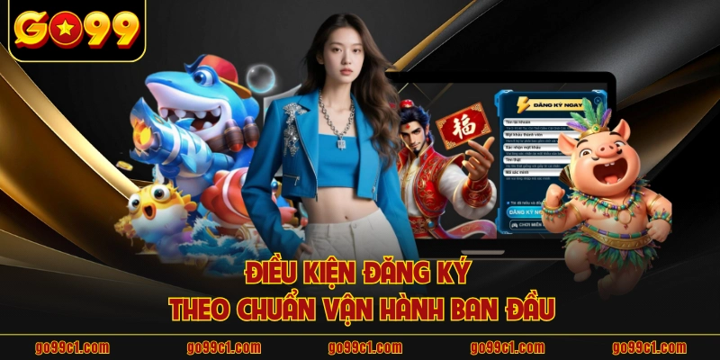 Điều kiện đăng ký theo chuẩn vận hành ban đầu