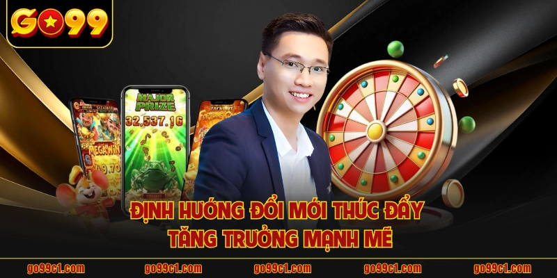 Định hướng đổi mới thúc đẩy tăng trưởng mạnh mẽ