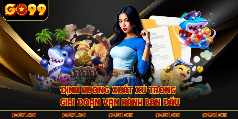 Định hướng xuất xứ trong giai đoạn vận hành ban đầu