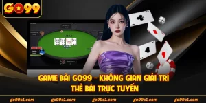 Game Bài GO99 - Không Gian Giải Trí Thẻ Bài Trực Tuyến