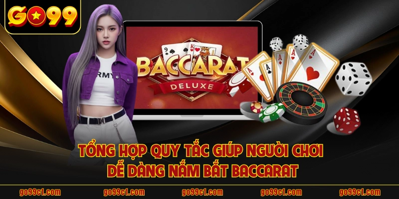 Tổng hợp quy tắc giúp người chơi dễ dàng nắm bắt baccarat